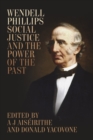 Wendell Phillips, Social Justice, and the Power of the Past - Book