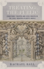 Treating the Public : Charitable Theater and Civic Health in the Early Modern Atlantic World - eBook