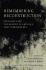 Remembering Reconstruction : Struggles over the Meaning of America's Most Turbulent Era - Book
