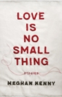 Love Is No Small Thing : Stories - Book