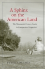 A Sphinx on the American Land : The Nineteenth-Century South in Comparative Perspective - eBook