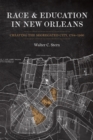 Race and Education in New Orleans : Creating the Segregated City, 1764-1960 - eBook
