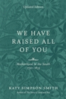 We Have Raised All of You : Motherhood in the South, 1750-1835 - Book