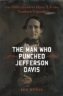 The Man Who Punched Jefferson Davis : The Political Life of Henry S. Foote, Southern Unionist - eBook