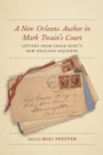 A New Orleans Author in Mark Twain's Court : Letters from Grace King's New England Sojourns - Book