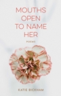 Mouths Open to Name Her : Poems - Book