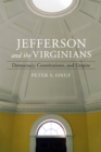 Jefferson and the Virginians : Democracy, Constitutions, and Empire - Book