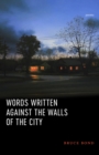 Words Written Against the Walls of the City : Poems - Book