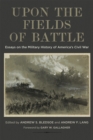 Upon the Fields of Battle : Essays on the Military History of America's Civil War - eBook