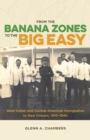 From the Banana Zones to the Big Easy : West Indian and Central American Immigration to New Orleans, 1910-1940 - Book