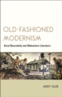 Old-Fashioned Modernism : Rural Masculinity and Midwestern Literature - Book
