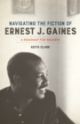 Navigating the Fiction of Ernest J. Gaines : A Roadmap for Readers - Book