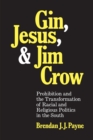 Gin, Jesus, and Jim Crow : Prohibition and the Transformation of Racial and Religious Politics in the South - Book