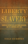 Liberty and Slavery : European Separatists, Southern Secession, and the American Civil War - eBook