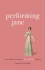Performing Jane : A Cultural History of Jane Austen Fandom - Book