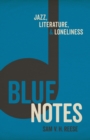 Blue Notes : Jazz, Literature, and Loneliness - eBook