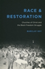 Race and Restoration : Churches of Christ and the Black Freedom Struggle - Book