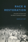 Race and Restoration : Churches of Christ and the Black Freedom Struggle - eBook