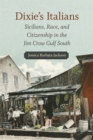 Dixie's Italians : Sicilians, Race, and Citizenship in the Jim Crow Gulf South - eBook