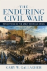The Enduring Civil War : Reflections on the Great American Crisis - eBook