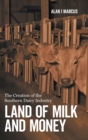 Land of Milk and Money : The Creation of the Southern Dairy Industry - Book