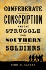 Confederate Conscription and the Struggle for Southern Soldiers - Book