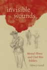 Invisible Wounds : Mental Illness and Civil War Soldiers - eBook
