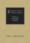 French, Cajun, Creole, Houma : A Primer on Francophone Louisiana - Book