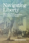 Navigating Liberty : Black Refugees and Antislavery Reformers in the Civil War South - Book