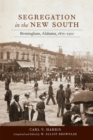 Segregation in the New South : Birmingham, Alabama, 1871-1901 - Book
