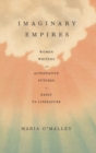 Imaginary Empires : Women Writers and Alternative Futures in Early US Literature - Book