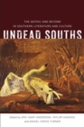 Undead Souths : The Gothic and Beyond in Southern Literature and Culture - Book