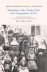 Three Centuries of Girls' Education : Regulations of the Ursuline Nuns of the Congregation of Paris - Book
