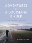 Adventures of a Louisiana Birder : One Year, Two Wings, Three Hundred Species - Book
