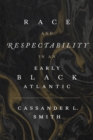 Race and Respectability in an Early Black Atlantic - Book