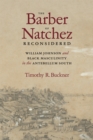 The Barber of Natchez Reconsidered : William Johnson and Black Masculinity in the Antebellum South - Book