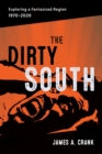 The Dirty South : Exploring a Fantasized Region, 1970-2020 - Book