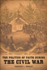 The Politics of Faith during the Civil War - Book