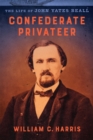 Confederate Privateer : The Life of John Yates Beall - eBook