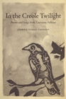In the Creole Twilight : Poems and Songs from Louisiana Folklore - Book