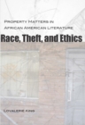 Race, Theft, and Ethics : Property Matters in African American Literature - Book