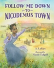 Follow Me Down to Nicodemus Town : Based on the History of the African American Pioneer Settlement - Book