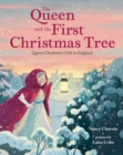 The Queen and the First Christmas Tree : Queen Charlotte's Gift to England - Book
