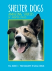 Shelter Dogs : Amazing Stories of Adopted Strays - Book