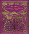 The Art of American Book Covers : 1875-1930 - Book