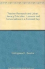 Teacher Research and Urban Literacy Education : Lessons and Conversations in a Feminist Key - Book