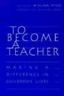 To Become a Teacher : Making a Difference in Children's Lives - Book