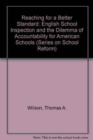 Reaching for a Better Standard : English School Inspection and the Dilemma of Accountability for American Public Schools - Book