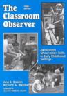 The Classroom Observer : Developing Observation Skills in Early Childhood Settings - Book