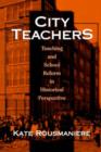 City Teachers : Teaching and School Reform in Historical Perspective - Book